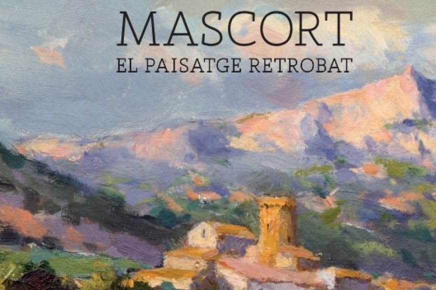 Mascort, el paisatge retrobat Mascort, el paisatge retrobat