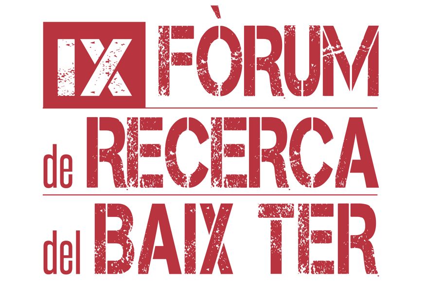 IX Fòrum de Recerca del Baix Ter IX Fòrum de Recerca del Baix Ter